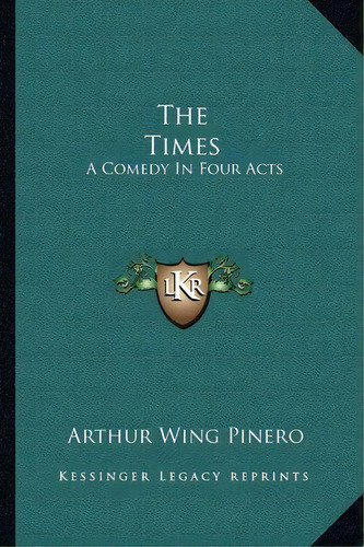 The Times : A Comedy In Four Acts, De Arthur Wing Sir Pinero. Editorial Kessinger Publishing, Tapa Blanda En Inglés