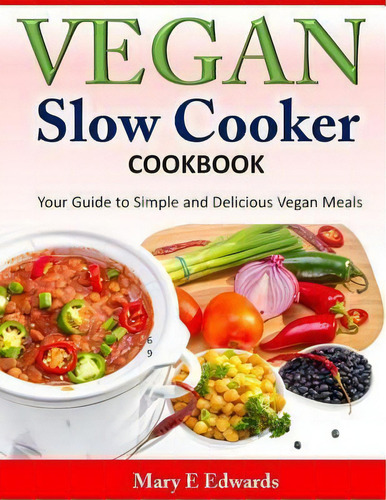 Vegan Slow Cooker Cookbook, De Mary E Edwards. Editorial Createspace Independent Publishing Platform, Tapa Blanda En Inglés