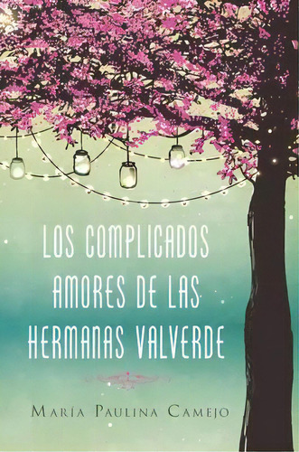 Complicados Amores De Las Hermanas Valverde, De Maria Paulina Camejo. Editorial Harper Collins Español, Tapa Blanda En Español