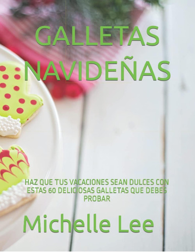 Libro: Galletas Navideñas: Haz Que Tus Vacaciones Sean Dulce