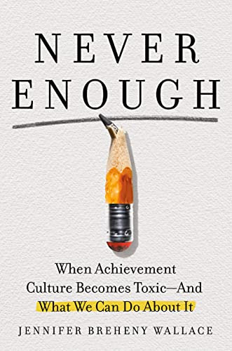 Book : Never Enough When Achievement Culture Becomes...