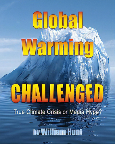 Global Warming, Challenged: True Climate Crisis Or Media Hype?, De Hunt, William. Editorial Createspace, Tapa Blanda En Inglés