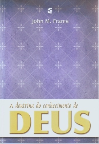 A Doutrina Do Conhecimento De Deus - Teologia Do Senhorio, De John M. Frame. Editora Cultura Cristã, Capa Mole Em Português, 2010