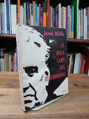 La Mala Cara Del Reformismo - Jose Rilla