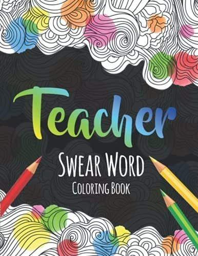 Teacher Swear Word Coloring Book A Swear Word Coloring Book, De Press, The S.teachers. Editorial Independently Published, Tapa Blanda En Inglés, 2020