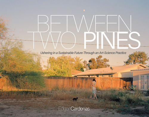 Between Two Pines: Ushering in a Sustainable Future Through an Art-Science Practice, de Cardenas, Edgar. Editorial MICHIGAN PUB SERV, tapa dura en inglés