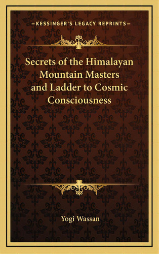 Secrets Of The Himalayan Mountain Masters And Ladder To Cosmic Consciousness, De Wassan, Yogi. Editorial Kessinger Pub Llc, Tapa Dura En Inglés
