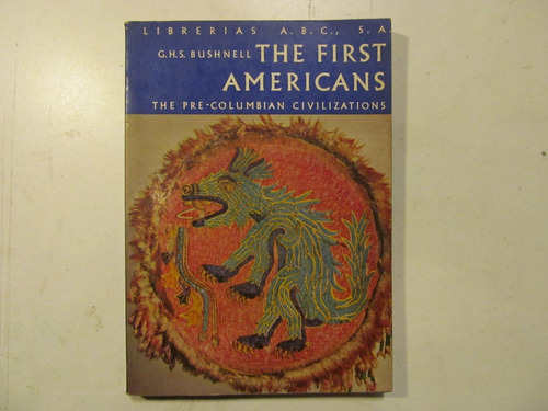 G.h.s. Bushnell. The First Americans...