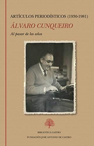 Al pasar de los aÃÂ±os. ArtÃÂculos periodÃÂsticos (1930-1981), de Cunqueiro Mora, Álvaro. Editorial Fundación José Antonio de Castro, tapa dura en español