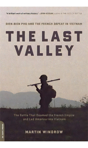 The Last Valley : Dien Bien Phu And The French Defeat In Vietnam, De Martin Windrow. Editorial Ingram Publisher Services Us, Tapa Blanda En Inglés