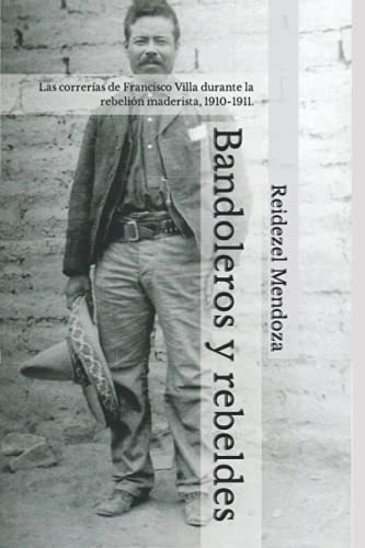 Bandoleros Y Rebeldes. Las Correrias De Francisco.., De Mendoza, Reidezel. Editorial Independently Published En Español