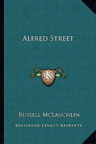 Alfred Street, De Mclauchlin, Russell. Editorial Kessinger Pub Llc, Tapa Blanda En Inglés