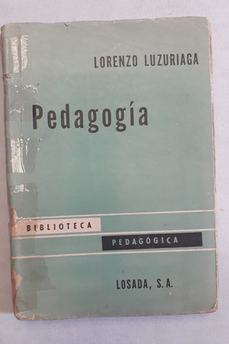 Libro * Pedagogia * Luzuriaga Ed. Losada 