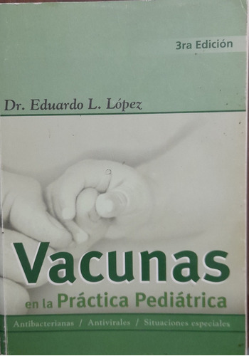 Vacunas En La Practica Pediatrica -3° Edición. Eduardo L 