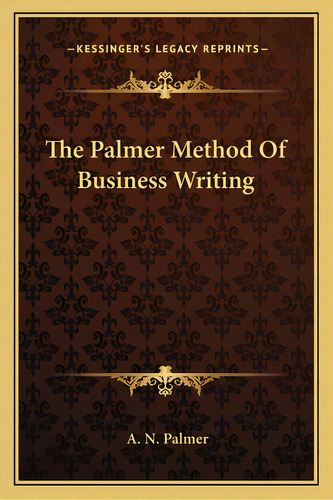 The Palmer Method Of Business Writing, De Palmer, A. N.. Editorial Kessinger Pub Llc, Tapa Blanda En Inglés