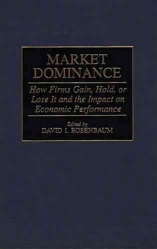 Market Dominance, De David Rosenbaum. Editorial Abc Clio, Tapa Dura En Inglés