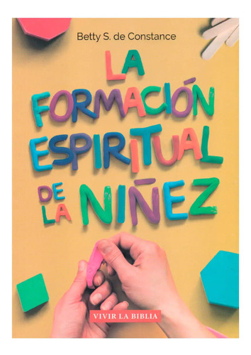 La Formación Espiritual De La Niñez - Betty S. De Constance