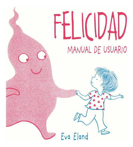 Libro: Felicidad. Manual De Usuario (spanish Edition)