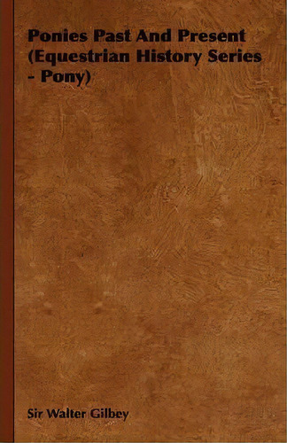 Ponies Past And Present (equestrian History Series - Pony), De Sir Walter Gilbey. Editorial Read Books, Tapa Blanda En Inglés