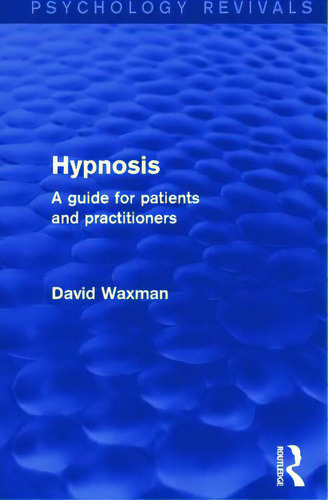 Hypnosis: A Guide For Patients And Practitioners, De Waxman, David. Editorial Routledge, Tapa Blanda En Inglés