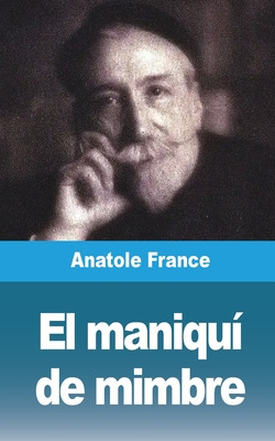 Libro El Maniquã­ De Mimbre - France, Anatole