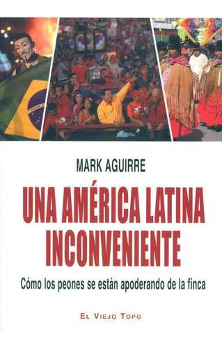 Libro Una América Latina Inconveniente. Cómo Los Peones Se