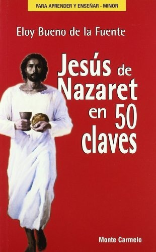 Jesus de Nazaret en 50 claves, de Eloy       [et al  ] Bueno de la Fuente., vol. N/A. Editorial MONTE CARMELO, tapa blanda en español, 2009