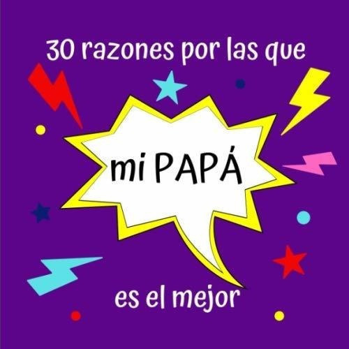 30 Razones Por Las Que Mi Papa Es El Mejor Regalo.., De Cuadernos, Sus. Editorial Independently Published En Español