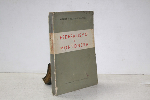 Velazquez Martinez - Federalismo Y Montonera 