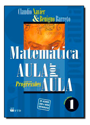 Matemática - Aula Por Aula: Progressões - Vol.1, De Benigno  Barreto Filho. Editora Ftd (didaticos), Capa Dura Em Português