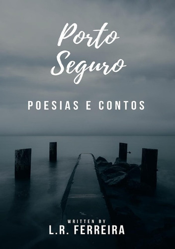 Porto Seguro: Poesias E Contos, De L. R. Ferreira. Série Não Aplicável, Vol. 1. Editora Clube De Autores, Capa Mole, Edição 1 Em Português, 2018