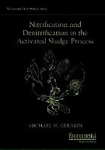 Nitrification And Denitrification In The Activated Sludge Process, De Michael H. Gerardi. Editorial John Wiley & Sons Inc, Tapa Blanda En Inglés