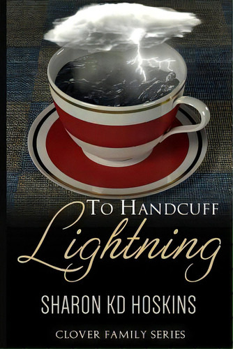 To Handcuff Lightning, De Hoskins, Sharon Kd. Editorial Createspace, Tapa Blanda En Inglés
