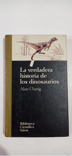 La Verdadera Historia De Los Dinosaurios Charig Salvat