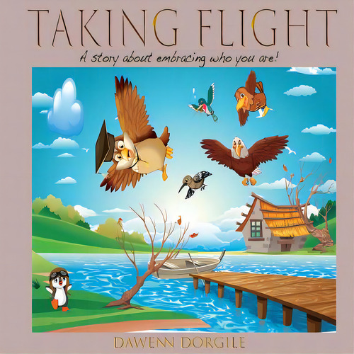 Taking Flight: A Story About Embracing Who You Are!, De Dorgile, Dawenn. Editorial Lightning Source Inc, Tapa Blanda En Inglés