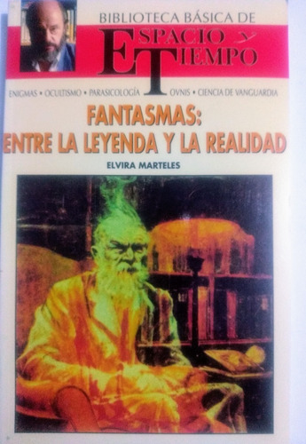 Fantasmas: Entre La Leyenda Y La Realidad Elvira Marteles