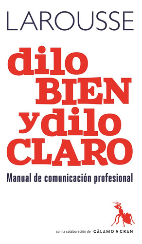 Dilo bien y dilo claro. Manual de comunicación profesional, de Martín, Antonio. Editorial Larousse, tapa blanda en español, 2018