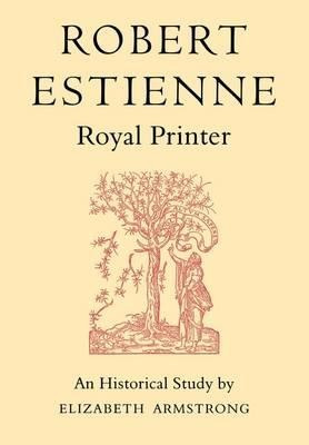 Robert Estienne, Royal Printer - Elizabeth Armstrong (pap...