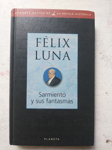 Sarmiento Y Sus Fantasmas Felix Luna