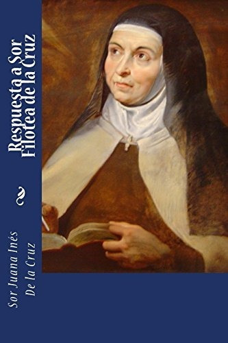 Respuesta A Sor Filotea De La Cruz, De De La Cruz, Sor Juana Inés. Editorial Createspace Independent Publishing Platform, Tapa Blanda En Español, 2017