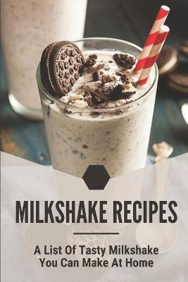 Libro Milkshake Recipes : A List Of Tasty Milkshake You C...