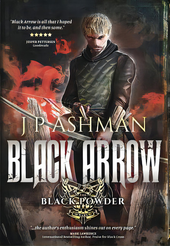 Black Arrow: Third Book From The Tales Of The Black Powder Wars, De Ashman, J. P.. Editorial Lightning Source Inc, Tapa Dura En Inglés