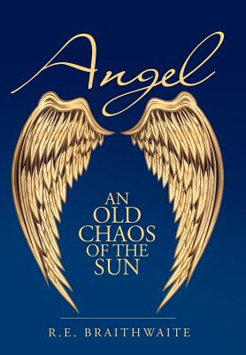 Libro Angel: An Old Chaos Of The Sun - Braithwaite, R. E.