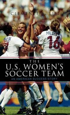 Libro The U.s. Women's Soccer Team - Clemente Angelo Lisi