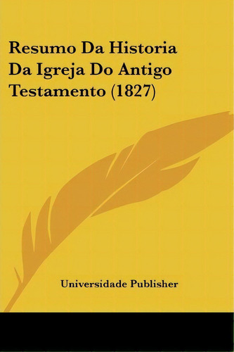 Resumo Da Historia Da Igreja Do Antigo Testamento (1827), De Publisher Universidade Publisher. Editorial Kessinger Publishing, Tapa Blanda En Español