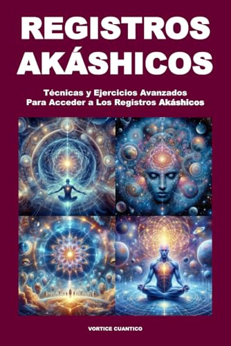 Registros Akashicos: Técnicas Y Ejercicios Avanzados Para Ac