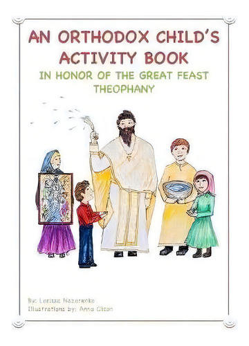 An Orthodox Child's Activity Book : In Honor Of The Great Feast Theophany, De Larissa Nazarenko. Editorial Createspace Independent Publishing Platform, Tapa Blanda En Inglés