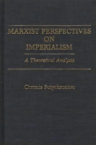 Marxist Perspectives On Imperialism, De Polychronis Polychroniou. Editorial Abc Clio, Tapa Dura En Inglés