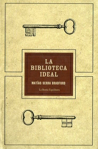 Biblioteca Ideal, La - Matias Serra Bradford