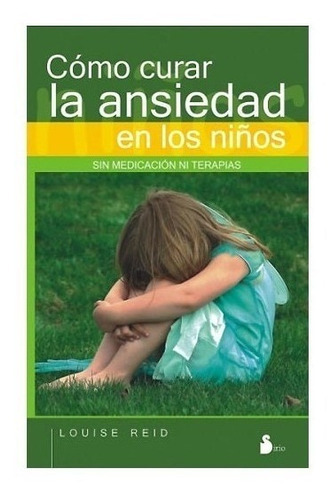 Como Curar La Ansiedad En Los Niños - Sin Medicación Ni Terapias, De Louise Reid. Editorial Sirio En Español